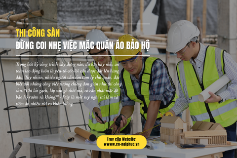 Thi Công Sàn: Đừng Coi Nhẹ Việc Mặc Quần Áo Bảo Hộ
