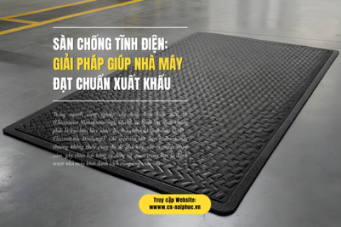 Sàn Chống Tĩnh Điện: Giải Pháp Giúp Nhà Máy Đạt Chuẩn Xuất Khẩu