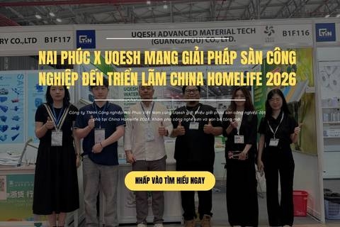 Nai Phúc & Uqesh: Giải Pháp Sàn Công Nghiệp Tại China Homelife 2026