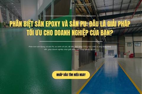 Phân Biệt Sàn Epoxy Và Sàn PU: Đâu Là Giải Pháp Tối Ưu Cho Doanh Nghiệp Của Bạn?