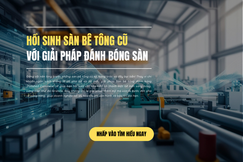 Hồi Sinh Sàn Bê Tông Cũ Với Giải Pháp Đánh Bóng Sàn