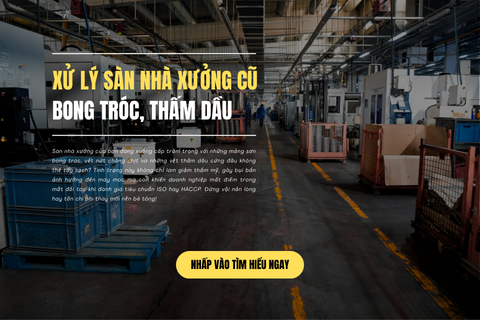 Xử Lý Sàn Nhà Xưởng Cũ Bong Tróc, Thấm Dầu