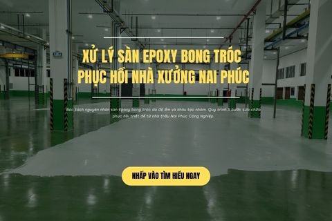 Xử Lý Sàn Epoxy Bong Tróc Phục Hồi Nhà Xưởng Nai Phúc